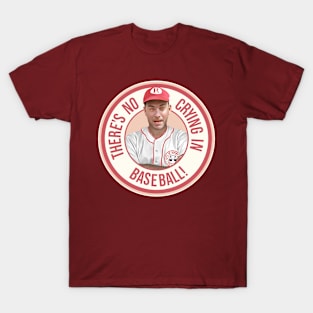There's No Crying In Baseball T-Shirt